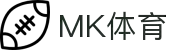 MK体育APP官方下载 - 专业体育赛事直播与数据分析